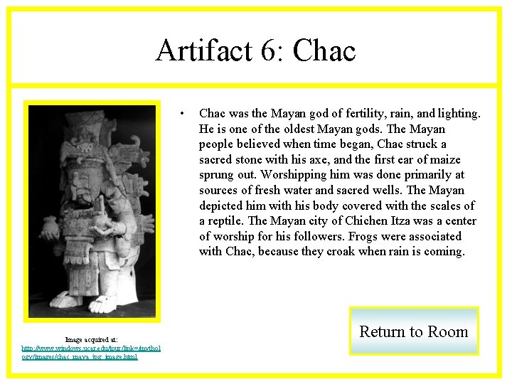 Artifact 6: Chac • Image acquired at: http: //www. windows. ucar. edu/tour/link=/mythol ogy/images/chac_maya_jpg_image. html
