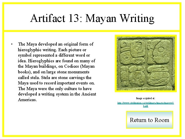 Artifact 13: Mayan Writing • The Maya developed an original form of hieroglyphic writing.