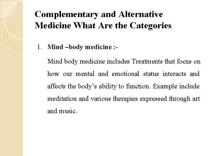 Complementary and Alternative Medicine What Are the Categories 1. Mind –body medicine : Mind