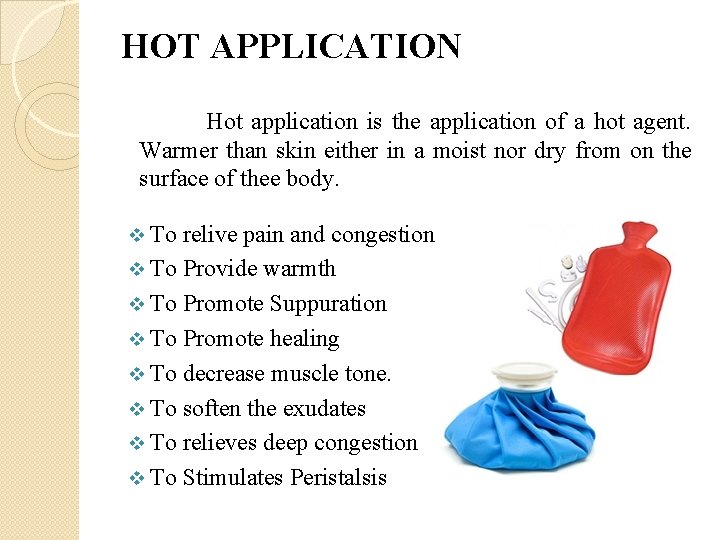 HOT APPLICATION Hot application is the application of a hot agent. Warmer than skin