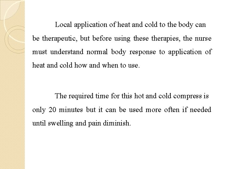 Local application of heat and cold to the body can be therapeutic, but before