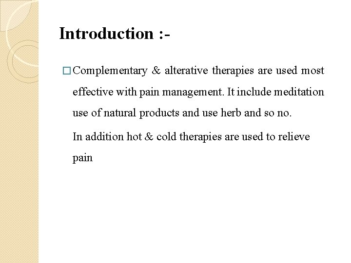 Introduction : � Complementary & alterative therapies are used most effective with pain management.