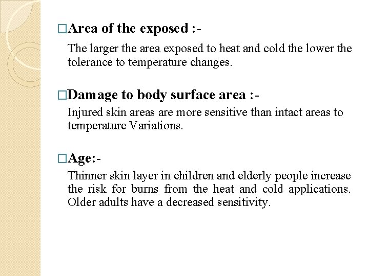 �Area of the exposed : - The larger the area exposed to heat and