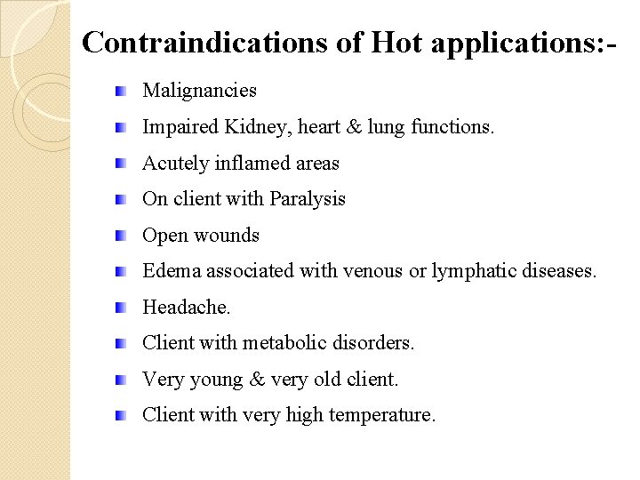 Contraindications of Hot applications: Malignancies Impaired Kidney, heart & lung functions. Acutely inflamed areas