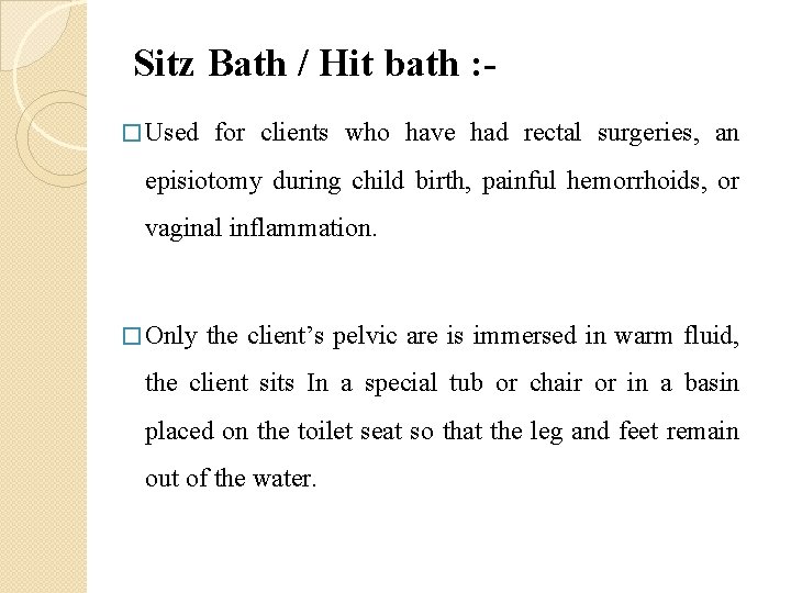 Sitz Bath / Hit bath : � Used for clients who have had rectal