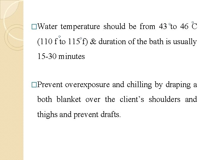 �Water temperature should be from 43 to 46 C (110 f to 115 f)