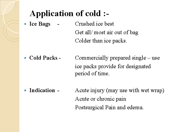 Application of cold : § Ice Bags - Crushed ice best Get all/ most