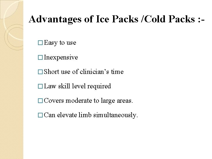 Advantages of Ice Packs /Cold Packs : � Easy to use � Inexpensive �