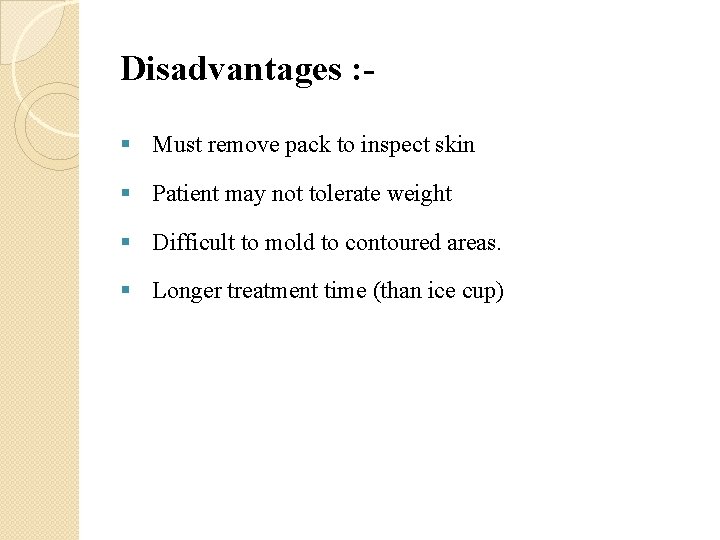 Disadvantages : § Must remove pack to inspect skin § Patient may not tolerate