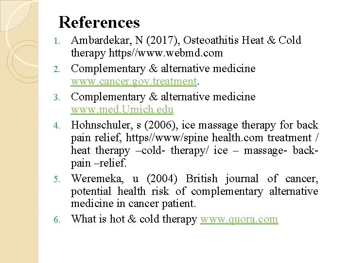 References 1. 2. 3. 4. 5. 6. Ambardekar, N (2017), Osteoathitis Heat & Cold References 1. 2. 3. 4. 5. 6. Ambardekar, N (2017), Osteoathitis Heat & Cold