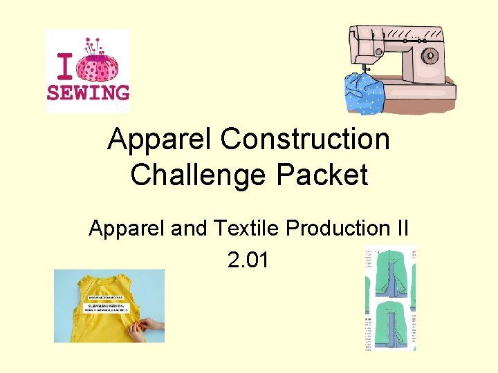 Apparel Construction Challenge Packet Apparel and Textile Production II 2. 01 