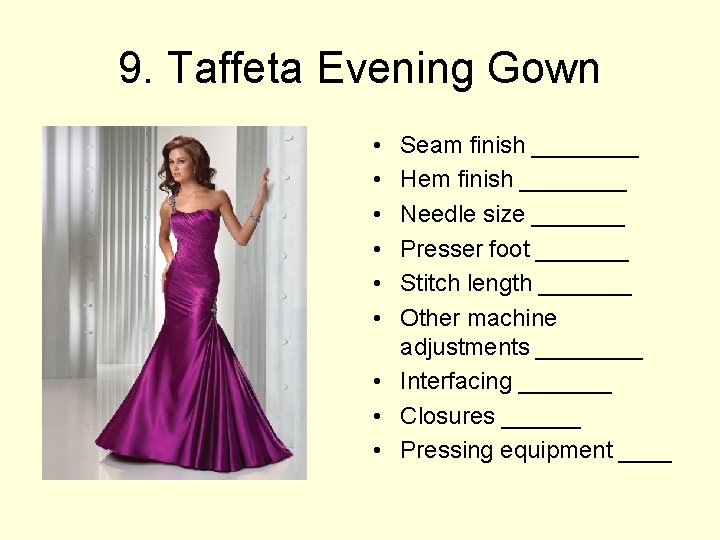 9. Taffeta Evening Gown • • • Seam finish ____ Hem finish ____ Needle