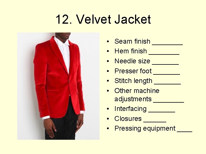 12. Velvet Jacket • • • Seam finish ____ Hem finish ____ Needle size
