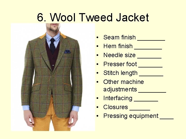 6. Wool Tweed Jacket • • • Seam finish ____ Hem finish ____ Needle