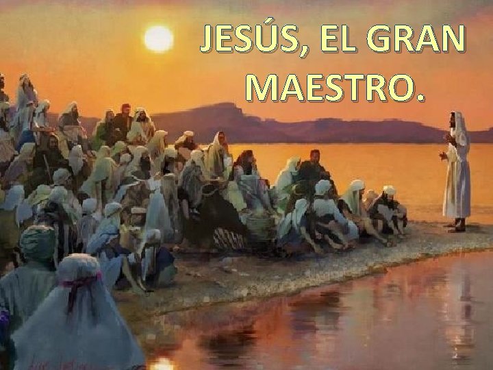 JESÚS, EL GRAN MAESTRO. 