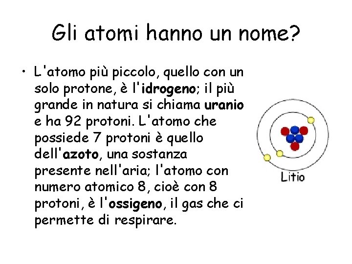 Gli atomi hanno un nome? • L'atomo più piccolo, quello con un solo protone,