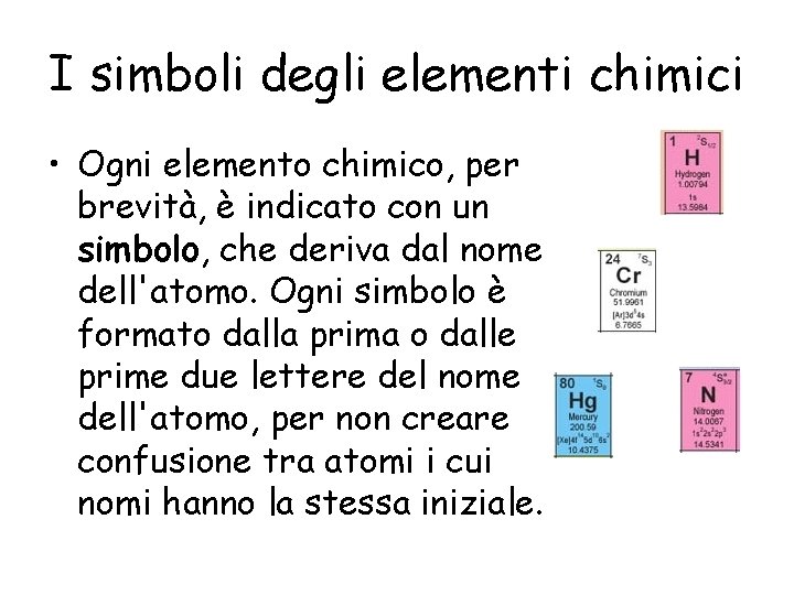 I simboli degli elementi chimici • Ogni elemento chimico, per brevità, è indicato con