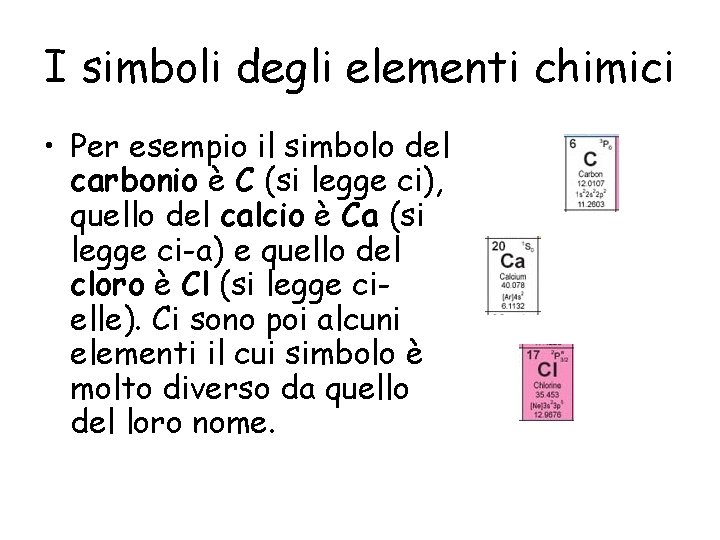 I simboli degli elementi chimici • Per esempio il simbolo del carbonio è C