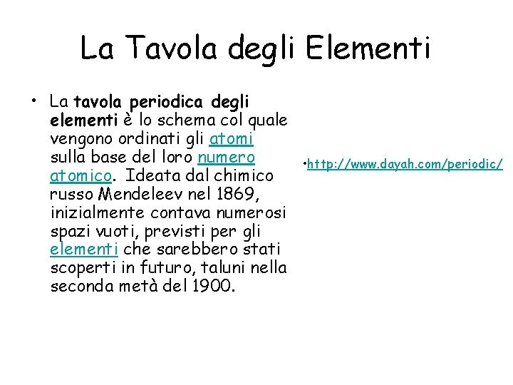 La Tavola degli Elementi • La tavola periodica degli elementi è lo schema col