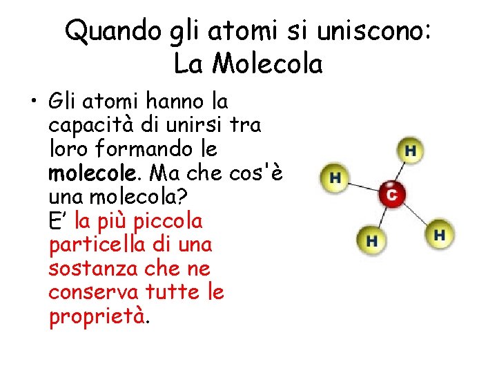 Quando gli atomi si uniscono: La Molecola • Gli atomi hanno la capacità di