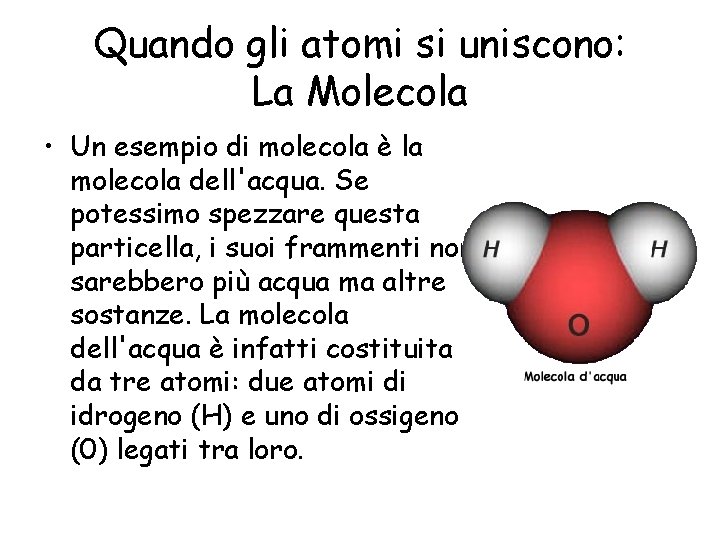 Quando gli atomi si uniscono: La Molecola • Un esempio di molecola è la