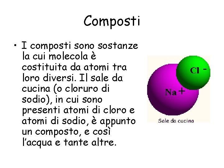 Composti • I composti sono sostanze la cui molecola è costituita da atomi tra