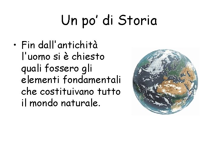 Un po’ di Storia • Fin dall'antichità l'uomo si è chiesto quali fossero gli