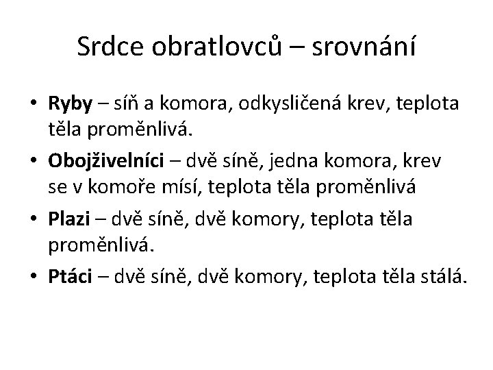 Srdce obratlovců – srovnání • Ryby – síň a komora, odkysličená krev, teplota těla