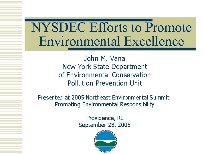 NYSDEC Efforts to Promote Environmental Excellence John M. Vana New York State Department of