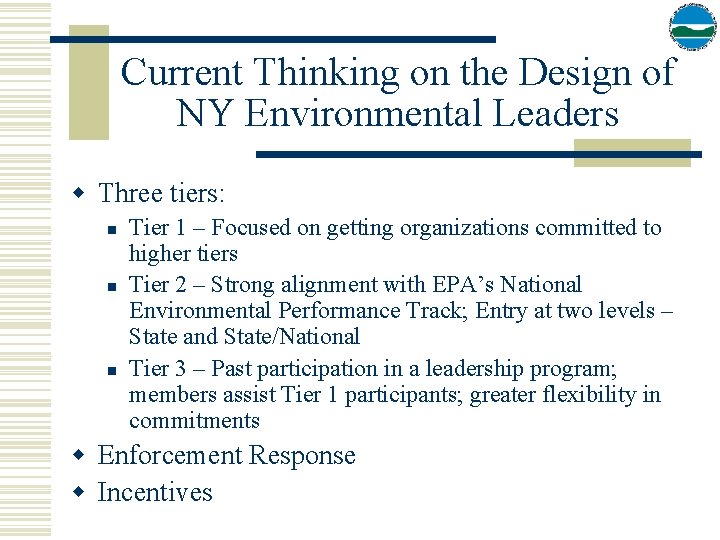 Current Thinking on the Design of NY Environmental Leaders w Three tiers: n n