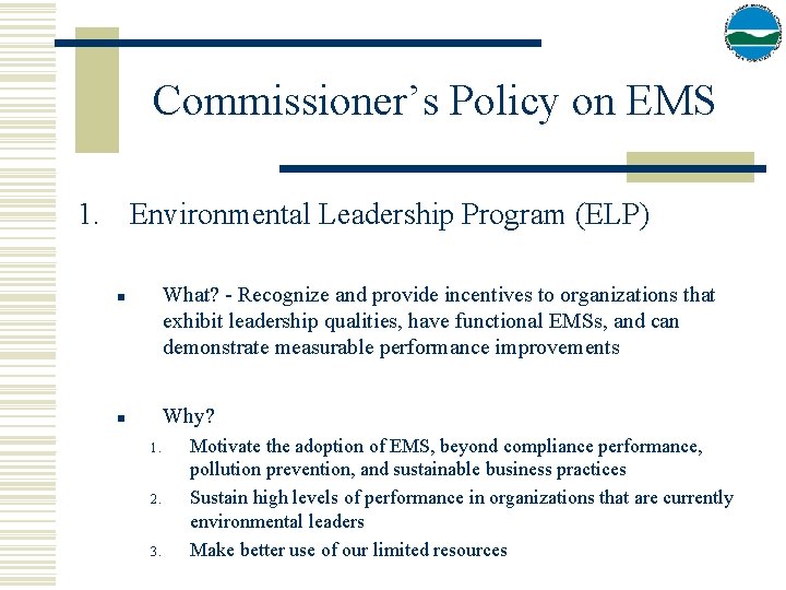 Commissioner’s Policy on EMS 1. Environmental Leadership Program (ELP) What? - Recognize and provide