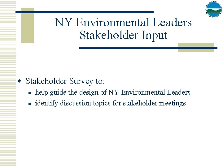 NY Environmental Leaders Stakeholder Input w Stakeholder Survey to: n n help guide the