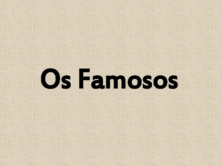 Os Famosos 