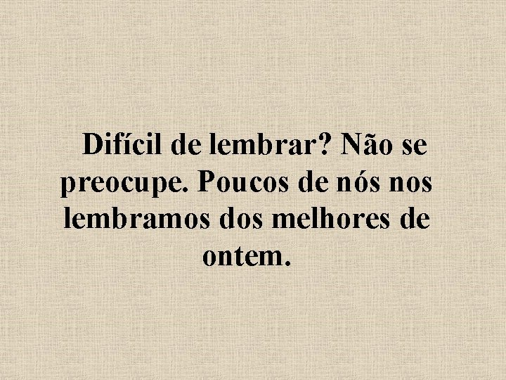 Difícil de lembrar? Não se preocupe. Poucos de nós nos lembramos dos melhores de