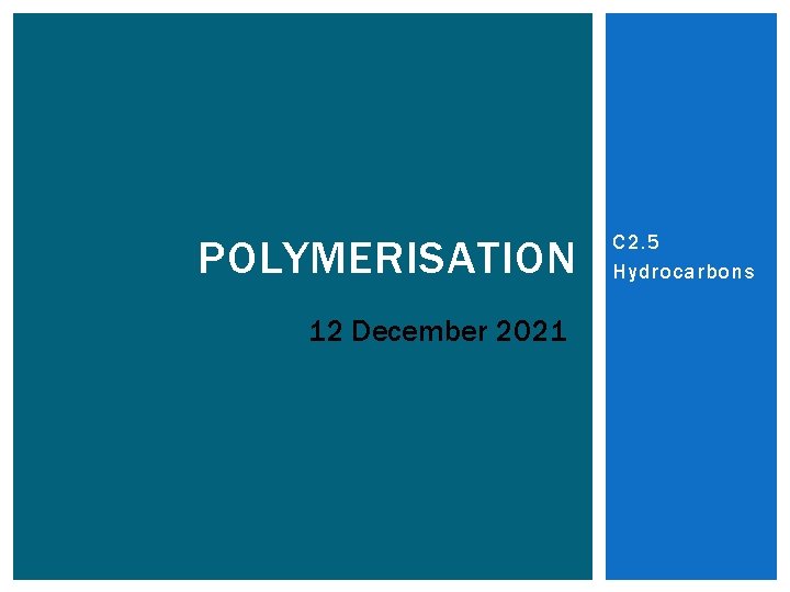 POLYMERISATION 12 December 2021 C 2. 5 Hydrocarbons 