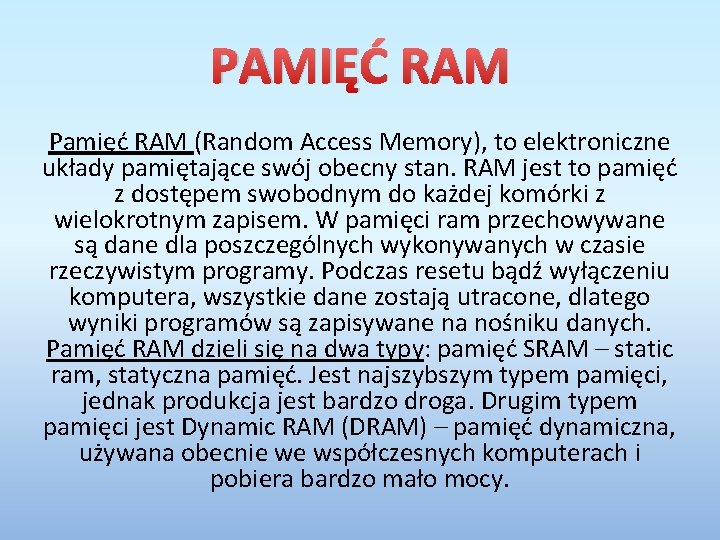 PAMIĘĆ RAM Pamięć RAM (Random Access Memory), to elektroniczne układy pamiętające swój obecny stan.