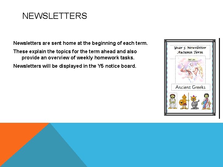 NEWSLETTERS Newsletters are sent home at the beginning of each term. These explain the