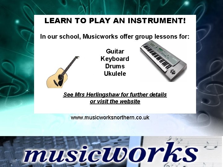 LEARN TO PLAY AN INSTRUMENT! In our school, Musicworks offer group lessons for: Guitar