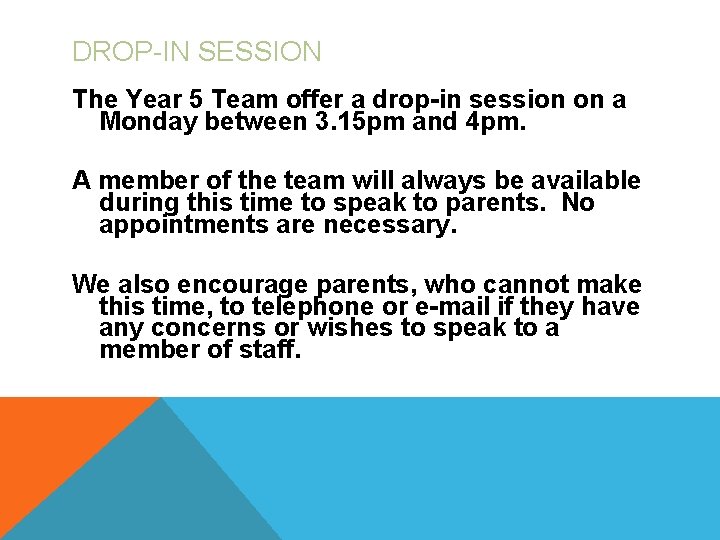 DROP-IN SESSION The Year 5 Team offer a drop-in session on a Monday between