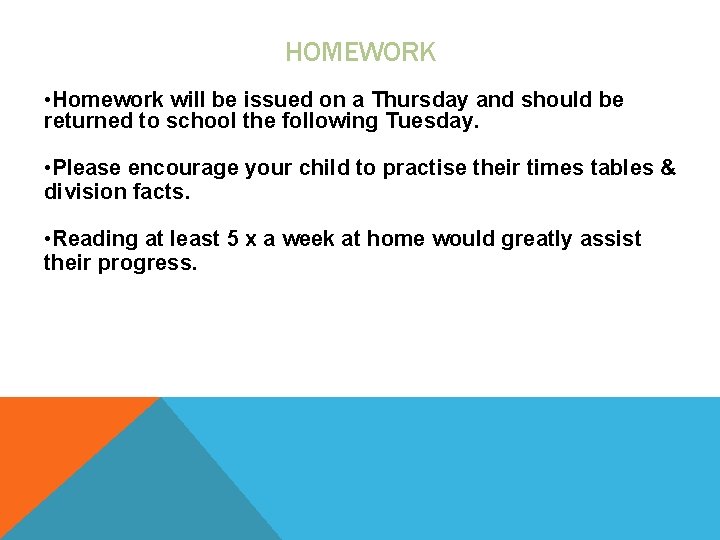 HOMEWORK • Homework will be issued on a Thursday and should be returned to