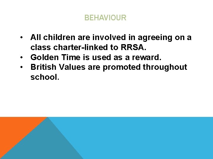 BEHAVIOUR • All children are involved in agreeing on a class charter-linked to RRSA.