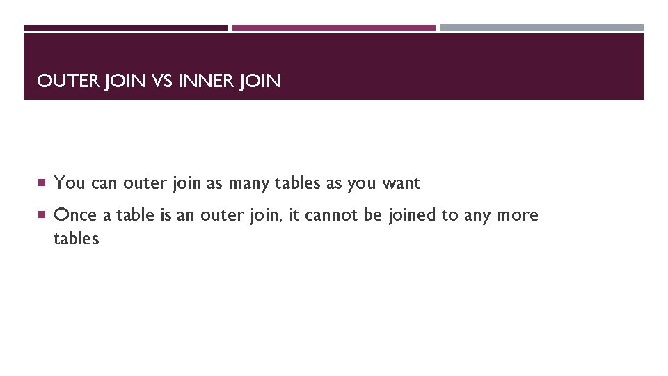 OUTER JOIN VS INNER JOIN You can outer join as many tables as you