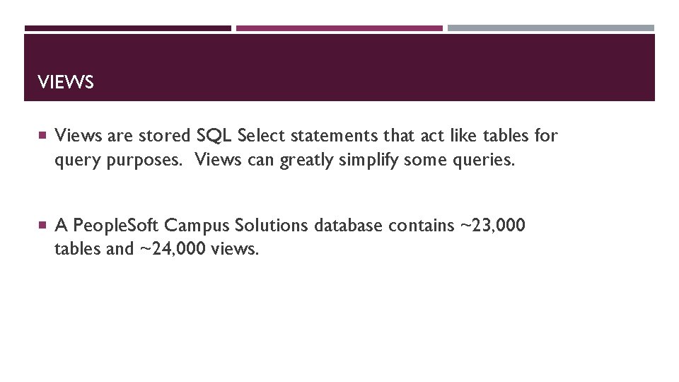 VIEWS Views are stored SQL Select statements that act like tables for query purposes.