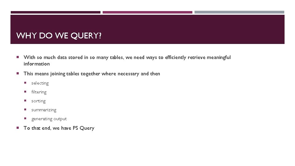 WHY DO WE QUERY? With so much data stored in so many tables, we