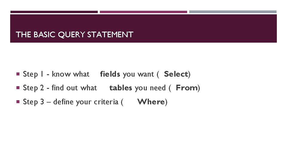 THE BASIC QUERY STATEMENT Step 1 - know what Step 2 - find out