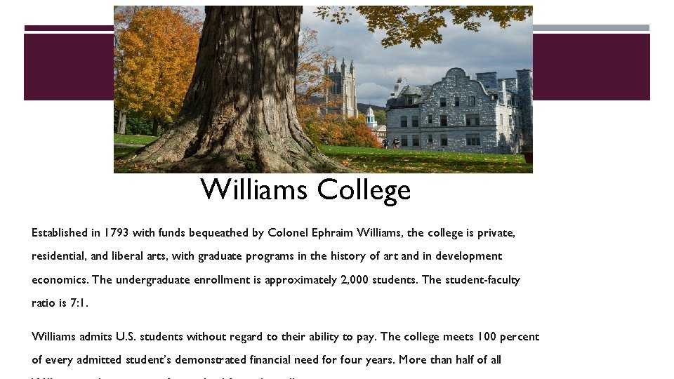 Williams College Established in 1793 with funds bequeathed by Colonel Ephraim Williams, the college