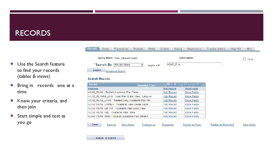 RECORDS Use the Search feature to find your records (tables & views) Bring in