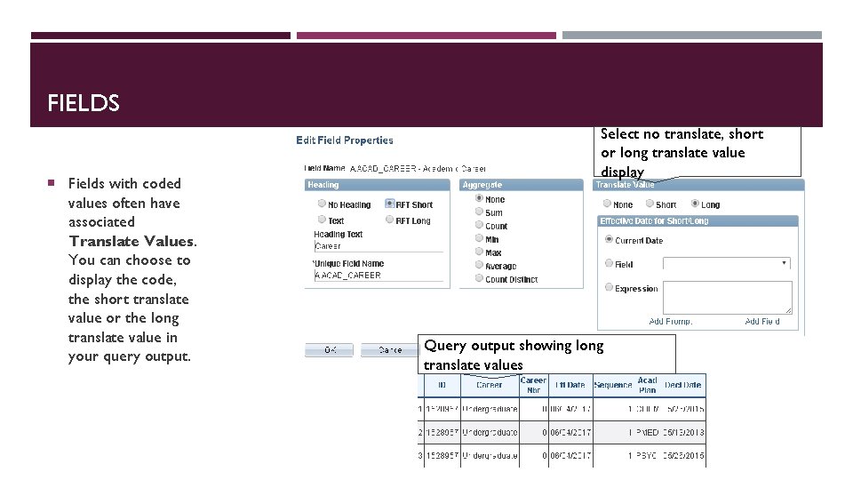 FIELDS Fields with coded values often have associated Translate Values. You can choose to