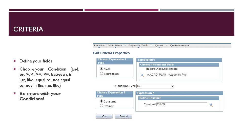 CRITERIA Define your fields Choose your Condition (and, or, >, <, >=, <=, between,