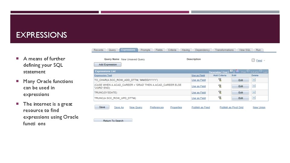 EXPRESSIONS A means of further defining your SQL statement Many Oracle functions can be